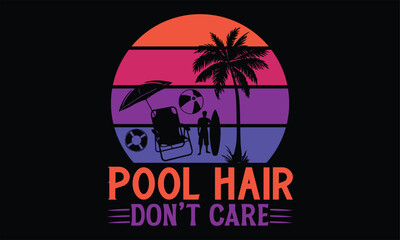 Pool hair don’t care - Summer T Shirt Design, Hand drawn lettering and calligraphy, Cutting Cricut and Silhouette, svg file, poster, banner, flyer and mug.