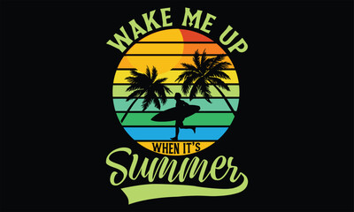Wake me up when it’s summer - Summer T Shirt Design, Hand drawn lettering and calligraphy, Cutting Cricut and Silhouette, svg file, poster, banner, flyer and mug.
