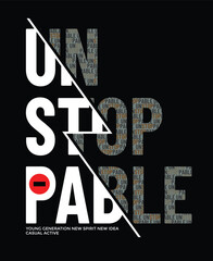 Unstoppable Stylish Slogan and quotes lettering motivated typography design in vector illustration. t shirt tees clothing apparel and other uses