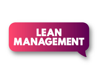 Lean Management is an approach to managing an organization that supports the concept of continuous improvement, text concept background