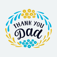 Greeting card with Thank you Dad hand drawn lettering phrase. Floral wreath decoration. EPS 10 vector vintage style illustration