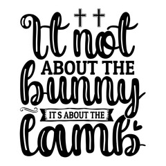 It not about the bunny it's about the lamb svg
