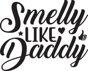Smelly Like Daddy typography tshirt and SVG Designs for Clothing and Accessories