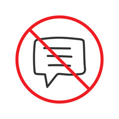 Forbidden Prohibited Warning, caution, attention, restriction label danger. No Bubble chat vector icon. Do not use Chat flat sign design. SMS chat symbol pictogram. Stop chatting