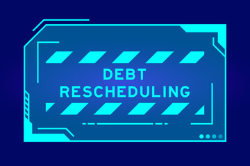Obraz premium Futuristic hud banner that have word debt rescheduling on user interface screen on blue background