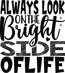 Always Look On The Bright side of life typography tshirt and SVG Designs for Clothing and Accessorie