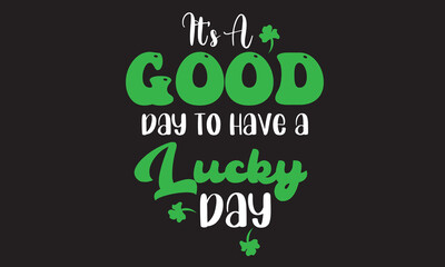 It's A Good Day To Have A Lucky Day Svg T-Shirt Design