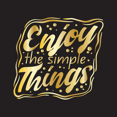 A gold typography quotes enjoy the simple things with black background premium vector