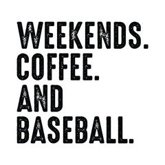 Weekends Coffee and Baseball Shirt, Baseball Vector, Baseball Shirt Print Template