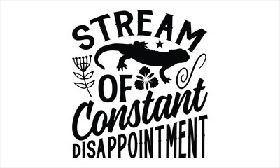 stream of constant disappointment- Reptiles T-shirt Design, SVG Designs Bundle, cut files, handwritten phrase calligraphic design, funny eps files, svg cricut