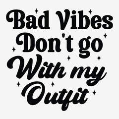 Bad vibes dont go with my outfit SVG