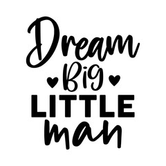 Dream Big Little Man