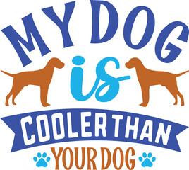 MY DOG IS COOLER THAN YOUR DOG typography tshirt and SVG Designs for Clothing and Accessories