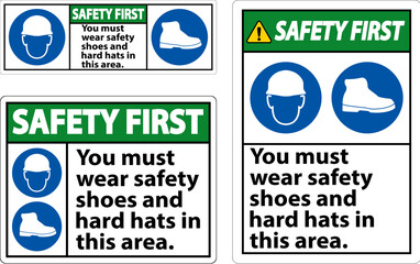 Safety First Sign, You Must Wear Safety Shoes And Hard Hats In This Area