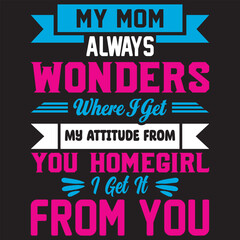 MY MOM ALWAYS WONDERS Where I Get MY ATTITUDE