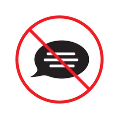 Forbidden Prohibited Warning, caution, attention, restriction label danger. No Bubble chat vector icon. Do not use Chat flat sign design. SMS chat symbol pictogram. Stop chatting