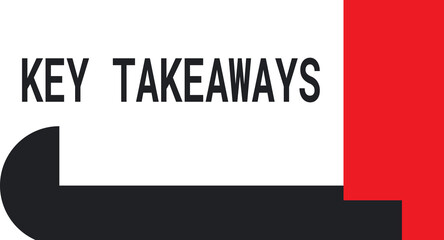 KEY TAKEAWAYS - Main points or conclusions to remember.