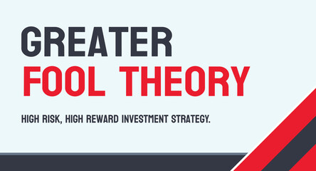 Greater Fool Theory - Belief in buying overvalued assets and selling them to a greater fool