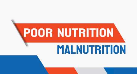 Poor Nutrition Malnutrition - Insufficient or imbalanced food intake leading to health issues
