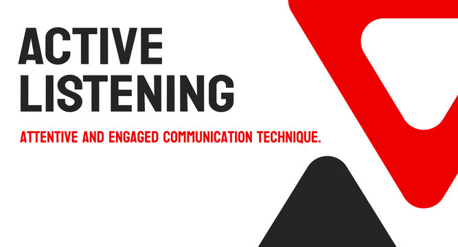 ACTIVE LISTENING - Fully focusing on and comprehending what is being said