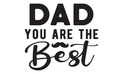 Dad you are the best SVG, Father's Day SVG, Dad Shirt svg, Dad SVG, Daddy svg, Happy Father day svg, Best Daddy svg, Cut File Cricut, Hand drawn lettering phrase isolated on white background, eps 10