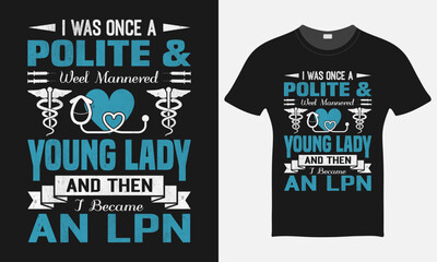 I was Once A Polite & Well Mannered Young  - Nurse Vector Tshirt - Nurse T-shirt Design Template - Print