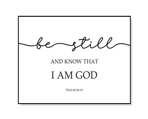 Be still and know that I am God. Love. Bible, religious vector quote. Typography christian poster. Modern frame. Wall art sign for bedroom, wall decor. Word illustration. Christian quote. Psalm 46:10.