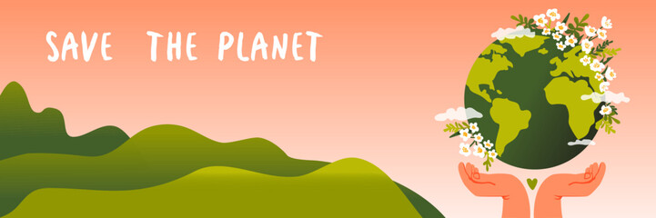 Save the planet banner. Earth with flowers and leaves. Hands holding the globe. Green hills. Concept of ecology and environmental protection. Vector border