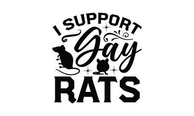 I SUPPORT GAY RATS- rats and mice T shirt design, Funny text vector, typography svg file,  Download it Now in high resolution format, eps 10