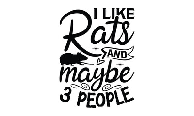 i like rats and maybe 3 people- rats and mice T shirt design, Funny text vector, typography svg file,  Download it Now in high resolution format, eps 10