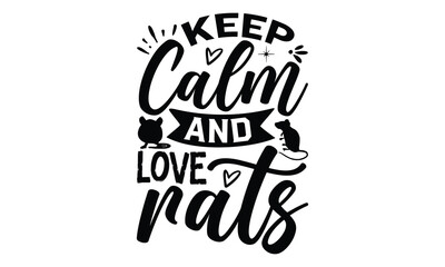 Keep calm and love rats- rats and mice T shirt design, Funny text vector, typography svg file,  Download it Now in high resolution format, eps 10