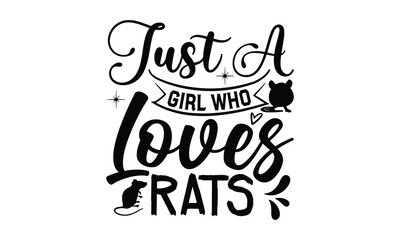 Just A Girl Who Loves Rats- rats and mice T shirt design, Funny text vector, typography svg file,  Download it Now in high resolution format, eps 10