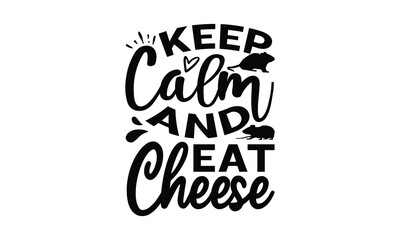 Keep calm and eat cheese- rats and mice T shirt design, Funny text vector, typography svg file,  Download it Now in high resolution format, eps 10