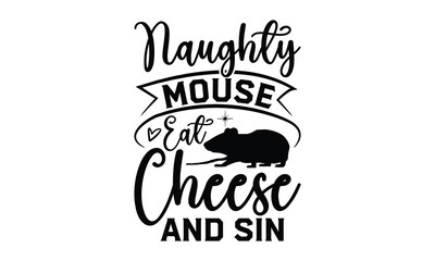 naughty mouse eat cheese and sin- rats and mice T shirt design, Funny text vector, typography svg file,  Download it Now in high resolution format, eps 10