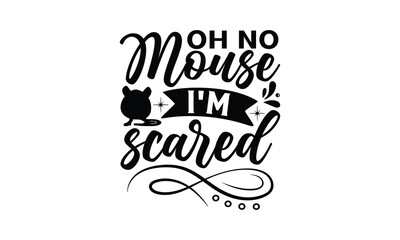 oh no mouse i'm scared- rats and mice T shirt design, Funny text vector, typography svg file,  Download it Now in high resolution format, eps 10