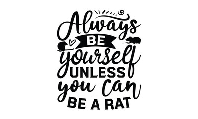 Always be yourself unless you can be a Rat- rats and mice T shirt design, Funny text vector, typography svg file,  Download it Now in high resolution format, eps 10