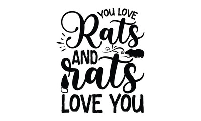 you love rats and rats love you- rats and mice T shirt design, Funny text vector, typography svg file,  Download it Now in high resolution format, eps 10