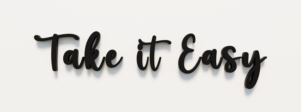 Take it easy. Handwritten black letters against white background with the text, take it easy. The way forward, positive emotion, never mind, relaxation, motto, slogan,  and cool attitude.