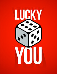 Lucky you vector poster with dice showing best number six.