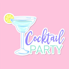 Cocktail party sticker. Inspirational phrase with summer cocktail. Motivational print for poster, textile, card. Summer holidays and travel concept. Vector illustration