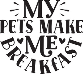 my pets make me breakfast typography tshirt and SVG Designs for Clothing and Accessories