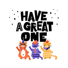 Wishes happy Birthday Greetings. Have a great one. B Day. Cartoon illustration party with cute dancing cats in funny hats, glasses and crown. Funny humorous vector postcard