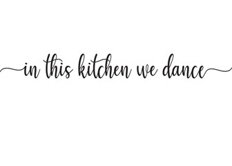 Vector In this kitchen we dance writing with black letters on white background