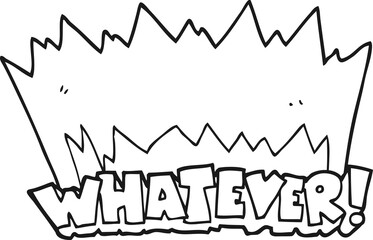 black and white cartoon Whatever! shout