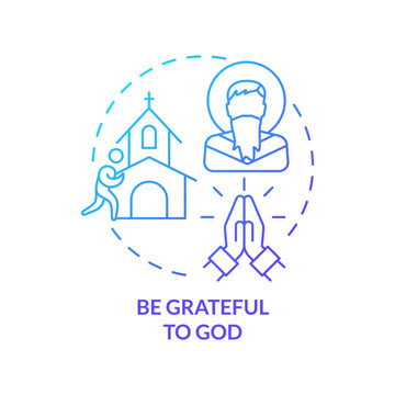 Be grateful to God blue gradient concept icon. Life transformation and believe. Becoming Christian abstract idea thin line illustration. Isolated outline drawing. Myriad Pro-Bold font used