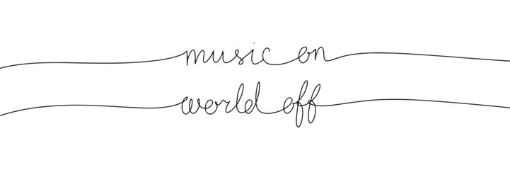 One line continuous phrase music on world off. Line art quote. Handwriting vector illustration
