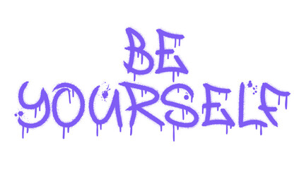 Be yourself text with splash effect and drops. Urban street graffiti style. Print for banner, announcement, poster. Vector illustration is on white background