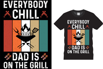 EVERYBODY CHILL DAD IS ON THE GRILL,BBQ QUOTE,GRILL SAYINGS GIFT