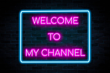 Welcome to my channel neon symbol banner on brick wall background.