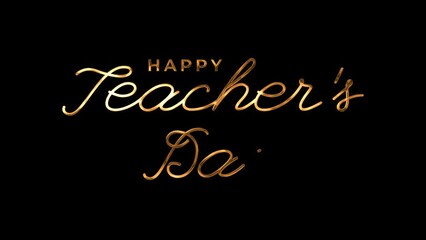 Happy teachers day text animation in gold color on transparent background with handwritten style. Suitable for world teachers appreciation day celebration around the world. 4k video alpha channel.
